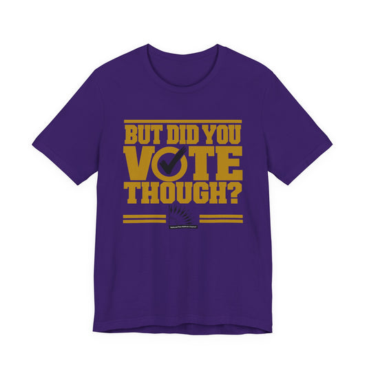 Omega - But Did You Vote Tho Tee
