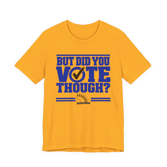 Copy of Sigma Gamma Rho - But Did You Vote Tee
