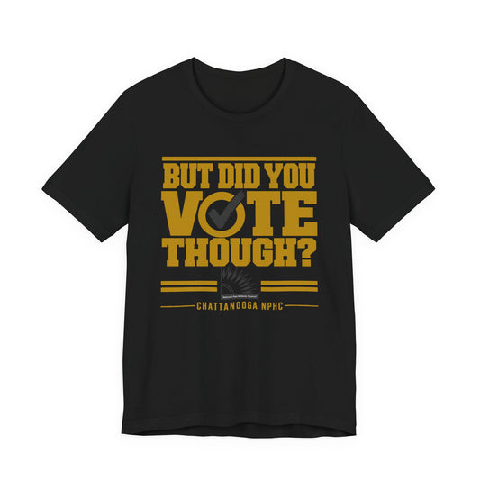 Alpha Phi Alpha - But Did You Vote Tee