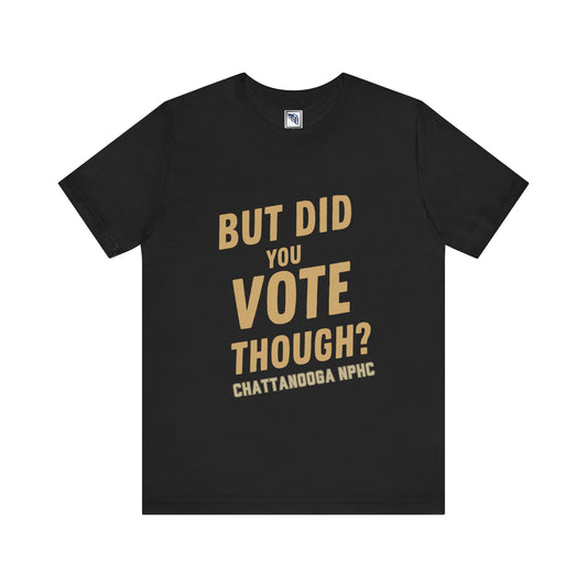 Alpha Phi Alpha - But Did You Vote Though Tee