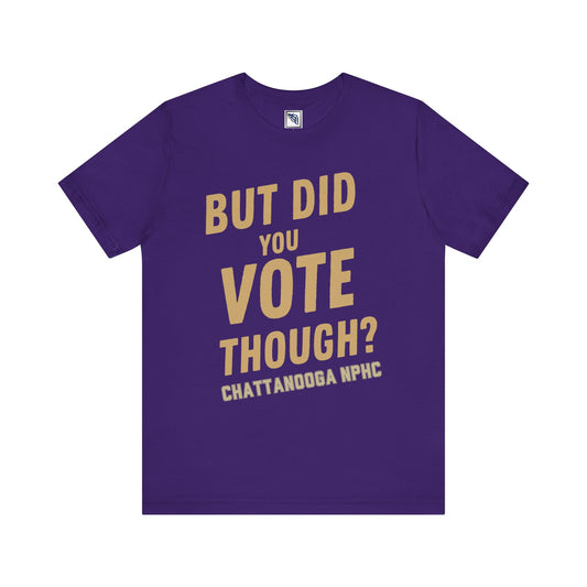 Omega Psi Phi - But Did You Vote Though Tee